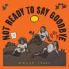 Download track Not Ready To Say Goodbye