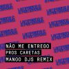 Download track Não Me Entrego Pros Caretas (Mangodjs Remix)