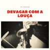 Download track Devagar Com A Louça