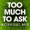 Download track Too Much To Ask (Extended Workout Remix)