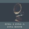 Download track Zing-A Zing-A Zing Boom