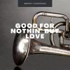 Download track Good For Nothin' But Love