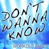 Download track Don't Wanna Know (Workout Mix)