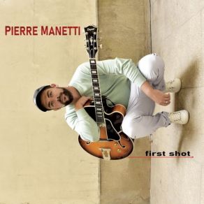 Download track First Shot Pierre Manetti, Christophe Cravero, Laurent Locuratolo, Henri Dorina