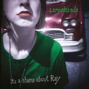 Download track It's A Shame About Ray The Lemonheads