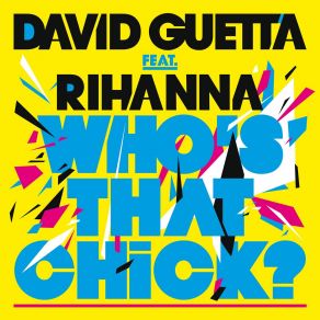Download track Who'S That Chick (Fuck Me I'M Famous Dub Remix) David Guetta, Rihanna