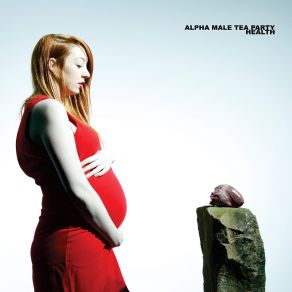 Download track Nobody Had The Heart To Tell Him He Was On Fire Alpha Male Tea Party
