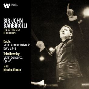 Download track Bach, JS Violin Concerto No. 2 In E Major, BWV 1042 I. Allegro Sir John Barbirolli, Mischa Elman