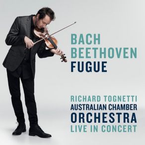 Download track J. S. Bach: The Art Of Fugue, BWV 1080 - Contrapunctus 4 (Live In Sydney / 2016) Richard Tognetti, Australian Chamber Orchestra