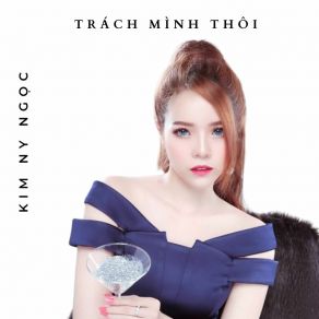 Download track Trách Mình Thôi - Short Version 1 Kim Ny Ngọc