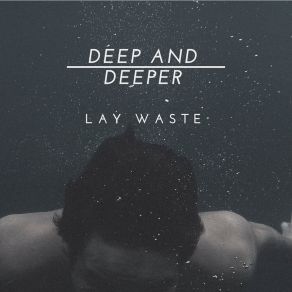Download track Deep And Deeper (Instrumental) Lay WasteΟΡΓΑΝΙΚΟ