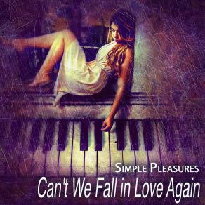 Download track Can't We Fall In Love Again Simple Pleasures