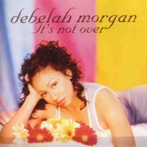 Download track It'S Not Over Debelah Morgan
