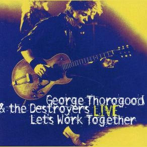 Download track No Particular Place To Go George Thorogood, The Destroyers