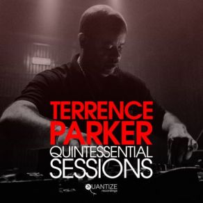Download track Terrence Parker Quintessential Sessions - Compiled & Mixed By Terrence Parker (Continuous DJ Mix) Terrence Parker