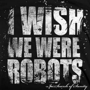 Download track What Did You Expect? I Wish We Were Robots