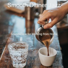 Download track Soundscape For Working From Home Smooth Dinner Jazz