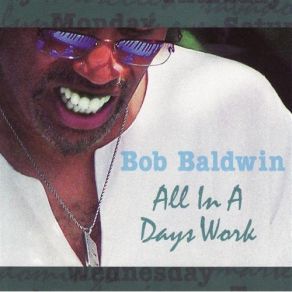 Download track All In A Day's Work Bob Baldwin