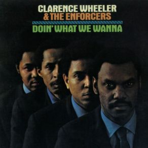 Download track Doin' What I Wanna Clarence Wheeler, The Enforcers