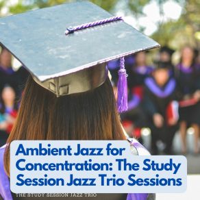 Download track Study Session Soundscapes: Ambient Jazz Trio The Study Session Jazz Trio
