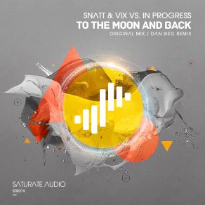 Download track To The Moon And Back (Original Mix) Snatt & Vix, In Progress