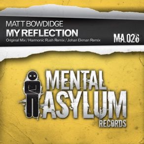 Download track My Reflection (Original Mix) Matt Bowdidge