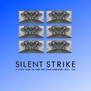 Download track It's Not Safe To Turn Off Your Computer Silent Strike