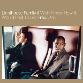 Download track (I Wish I Knew How It Would Feel To Be) Free / One (D-Influence Remix) Lighthouse Family
