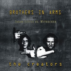 Download track The Creator Withecker, Brothers In Arms A. K. A. Jason Little