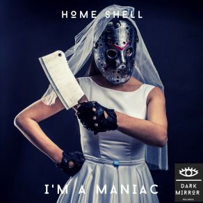 Download track I'm A Maniac (Original Mix) Home Shell