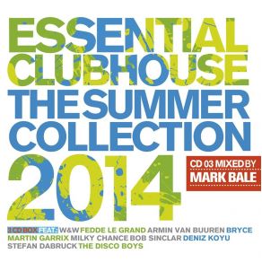 Download track Essential Clubhouse-The Summer Collection 2014 CD3 Mixed By Mark Bale Essential Clubhouse