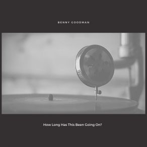 Download track I Got It Bad (And That Ain't Good) Benny GoodmanThat Ain'T Good