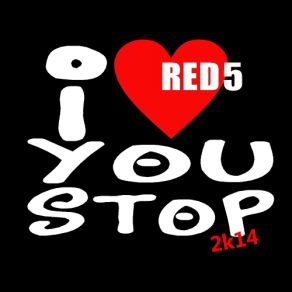 Download track I Love You Stop (Dark Sector Remix) Red 5
