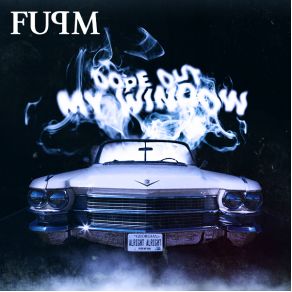 Download track Dope Out My Window Fupm