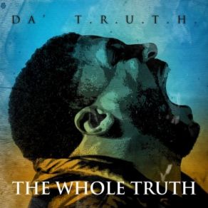 Download track Ain'T Goin Back Da' T. R. U. T. H.