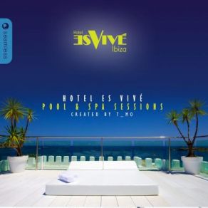 Download track Hotel Es Vive Ibiza Pool & Spa Sessions, Vol. 1 (Continuous Mix) T - Mo