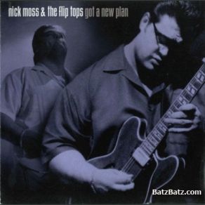 Download track Nick Moss & The Flip Tops - Got A New Plan - 01 - When It Rains It Really Pours Nick Moss, The Flip Tops