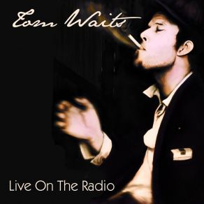 Download track I Can't Wait To Get Off To Work (Live) Tom Waits