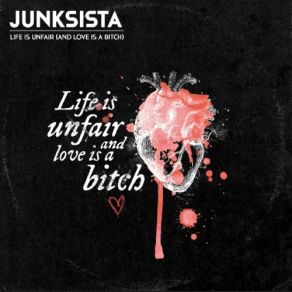 Download track Life Is Unfair (And Love Is A Bitch) JunksistaLove Is A Bitch