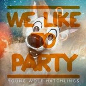 Download track We Like To Party Young Wolf Hatchlings