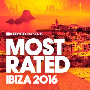 Download track Defected Presents Most Rated Ibiza 2016 (Continuous Mix 1) Defected