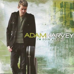 Download track I'm Doin' Alright Adam Harvey
