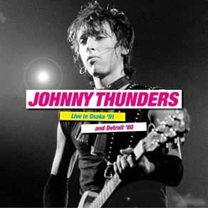 Download track It's Not What You Say (Live In Osaka 1991) Johnny Thunders