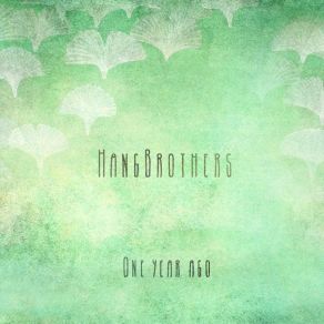 Download track One Year Ago Hang Brothers