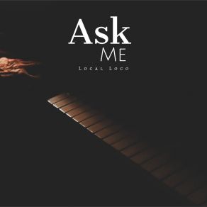 Download track Ask Me Local Loco