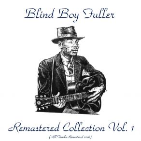 Download track Baby, I Don't Have To Worry ('Cause That Stuff Is Here) (Remastered 2016) Blind Boy Fuller