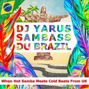 Download track Sambass Du Brazil (When Hot Samba Meets Cold Beats From UK) (Vibe Mix) Dj Yarus