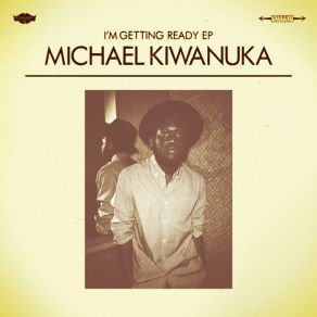 Download track I'M Getting Ready Michael Kiwanuka
