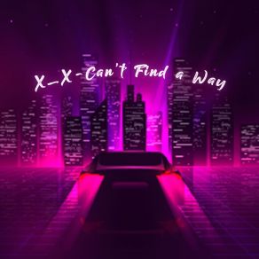 Download track Can't Find A Way The Xx