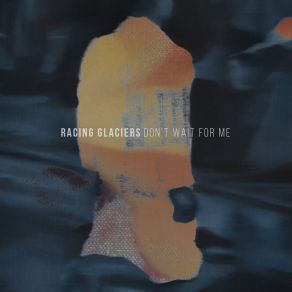 Download track Don't Wait For Me Racing Glaciers